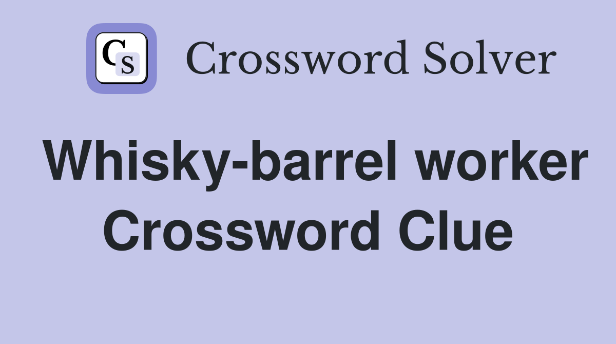 Whisky-barrel worker Crossword Clue