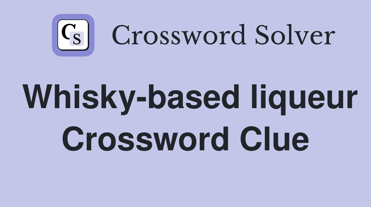 Whisky-based liqueur Crossword Clue