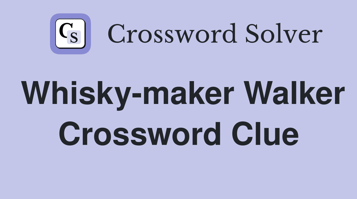 Whisky-maker Walker Crossword Clue