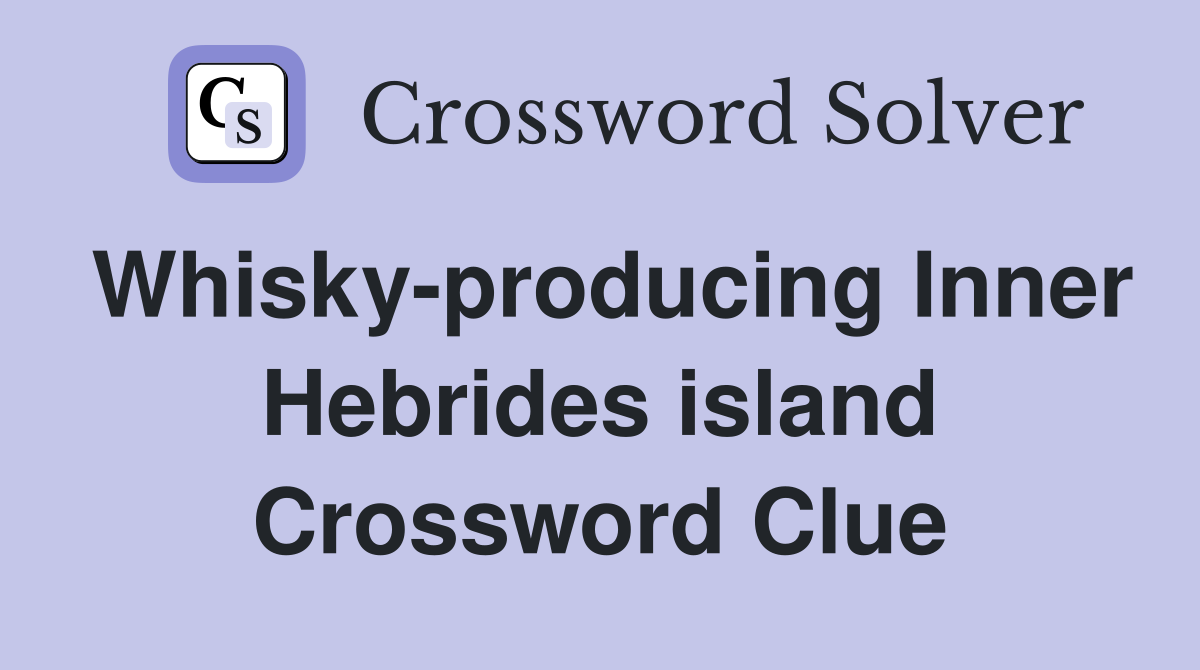 Whisky-producing Inner Hebrides island Crossword Clue