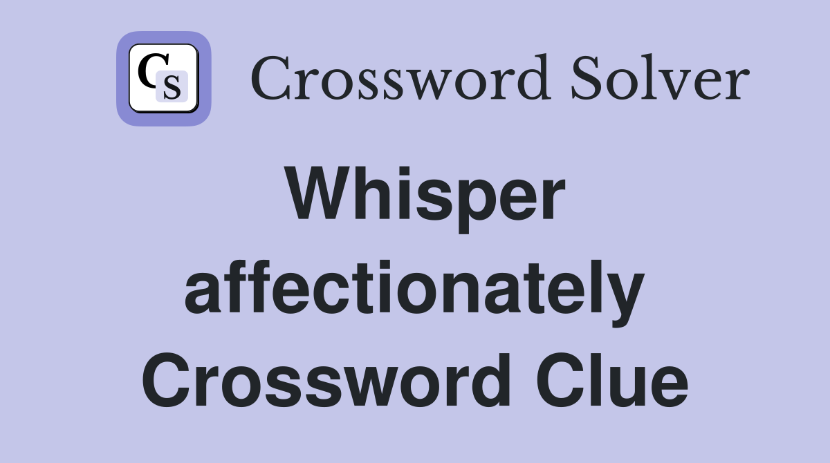 Whisper affectionately Crossword Clue