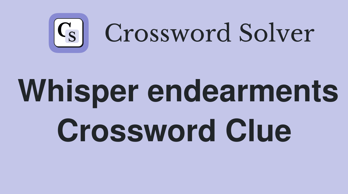 Whisper endearments Crossword Clue