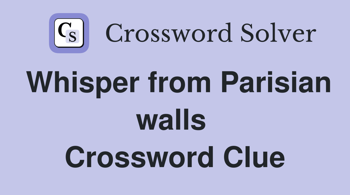 Whisper from Parisian walls  Crossword Clue