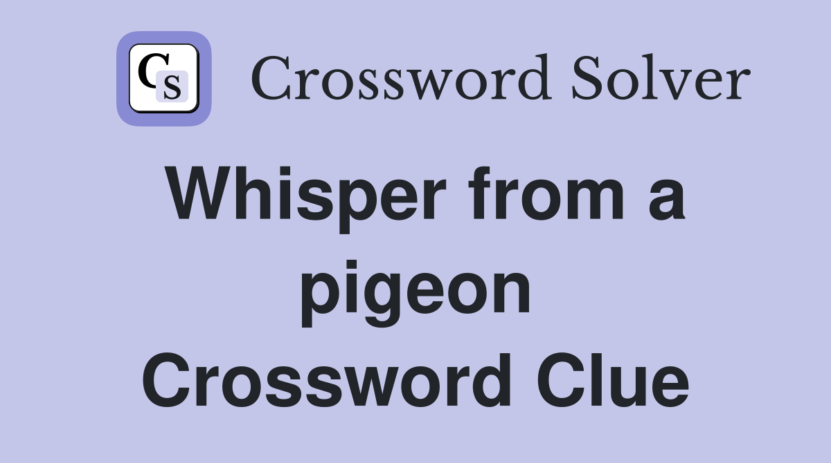 Whisper from a pigeon Crossword Clue