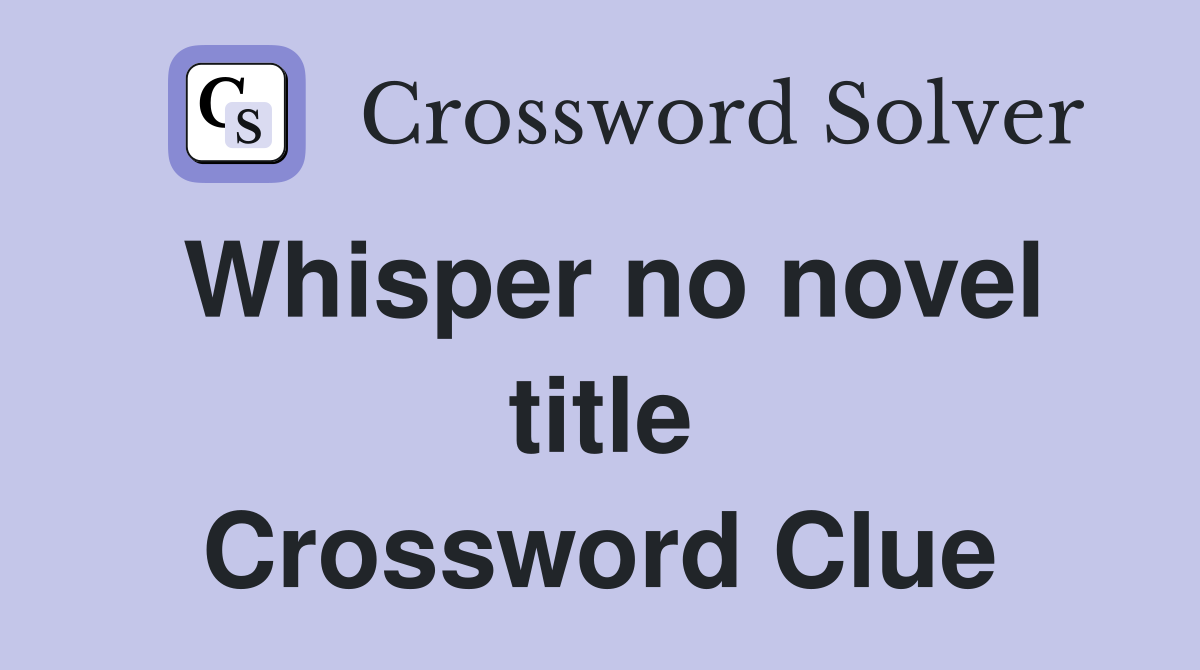 Whisper no novel title Crossword Clue