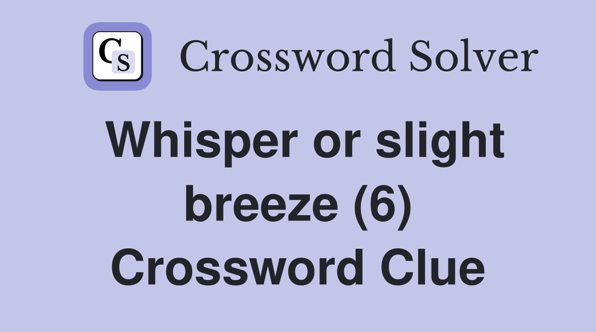 Whisper or slight breeze (6) Crossword Clue