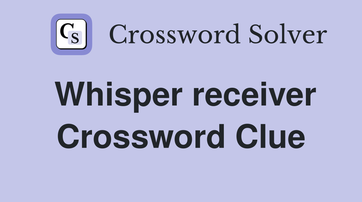 Whisper receiver Crossword Clue