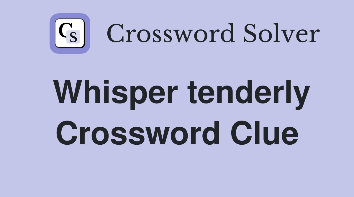 Whisper tenderly Crossword Clue
