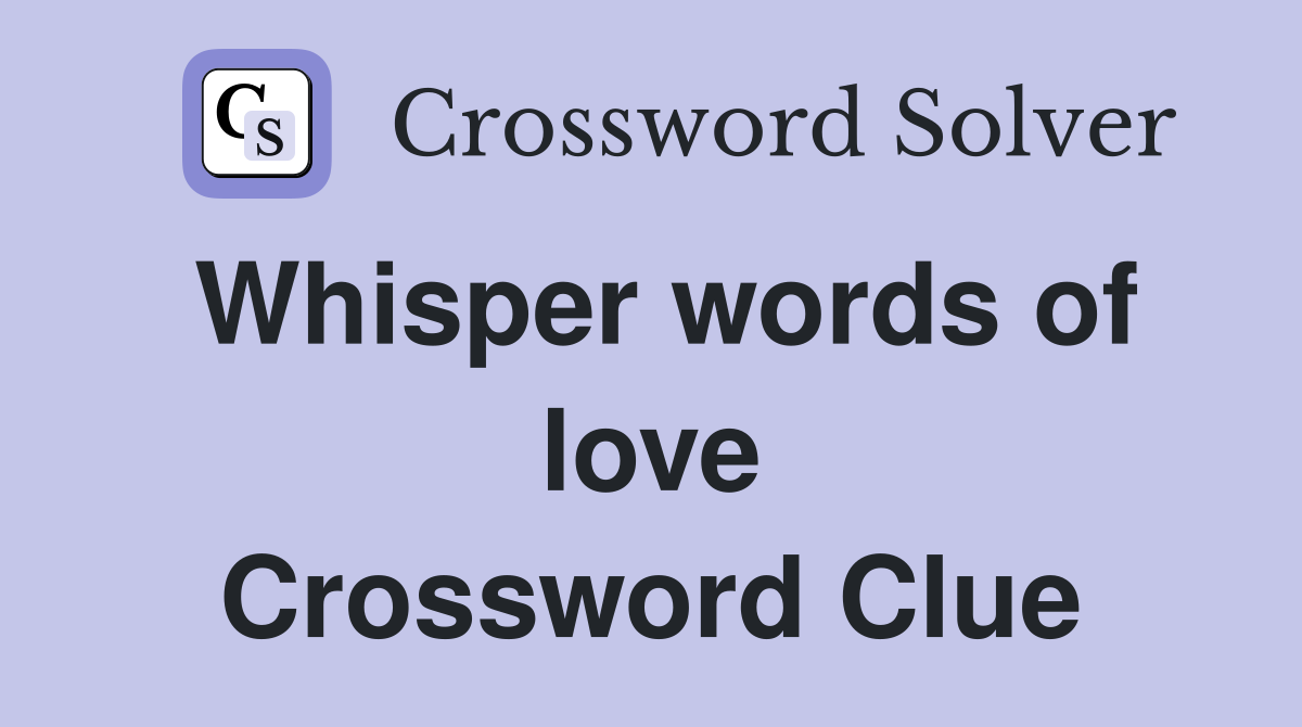 Whisper words of love Crossword Clue