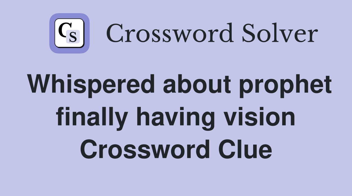 Whispered about prophet finally having vision Crossword Clue