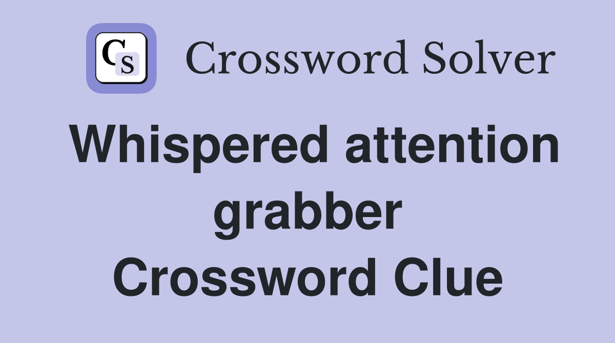 Whispered attention grabber Crossword Clue