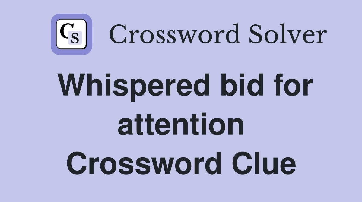 Whispered bid for attention Crossword Clue