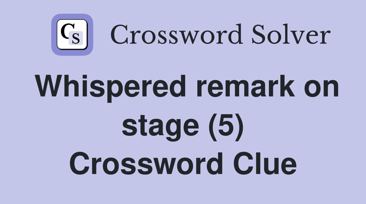 Whispered remark on stage (5) Crossword Clue