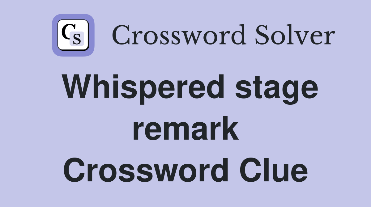 Whispered stage remark Crossword Clue