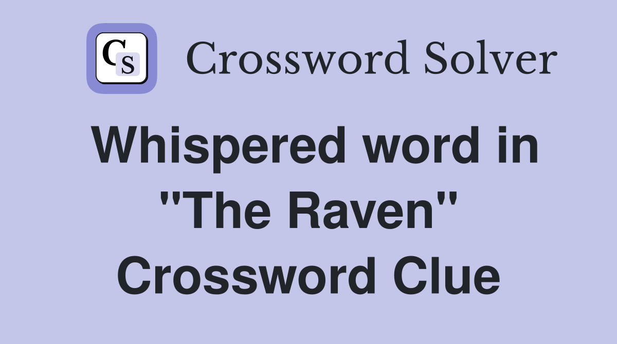 Whispered word in "The Raven" Crossword Clue