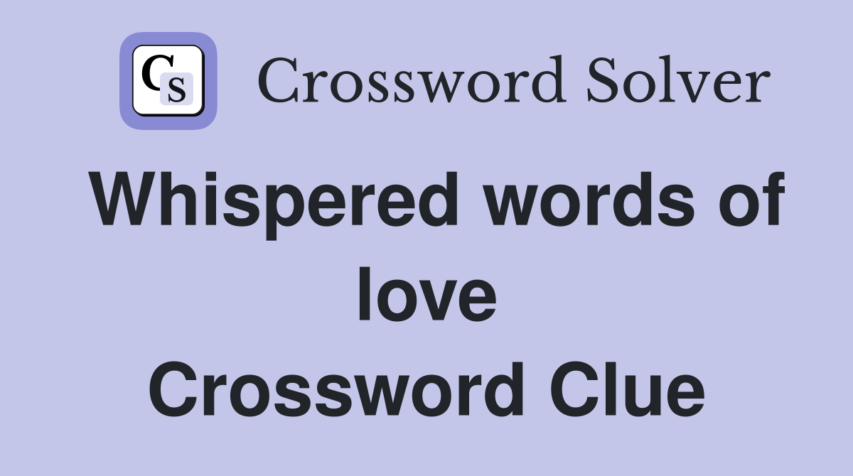Whispered words of love Crossword Clue