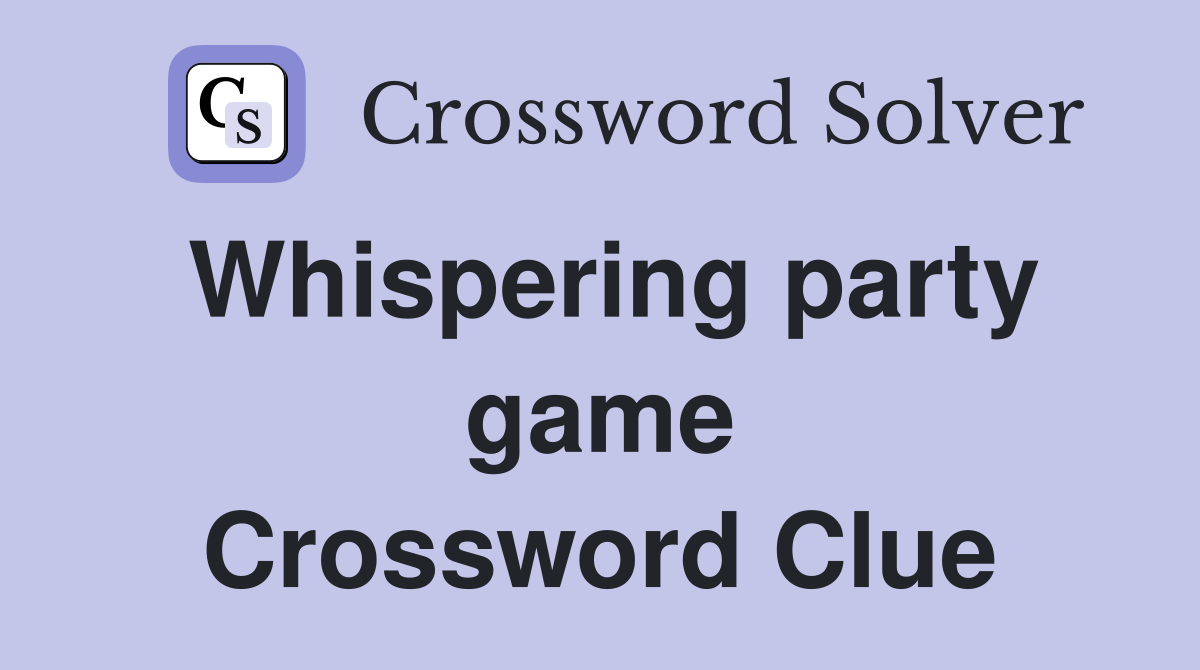 Whispering party game Crossword Clue
