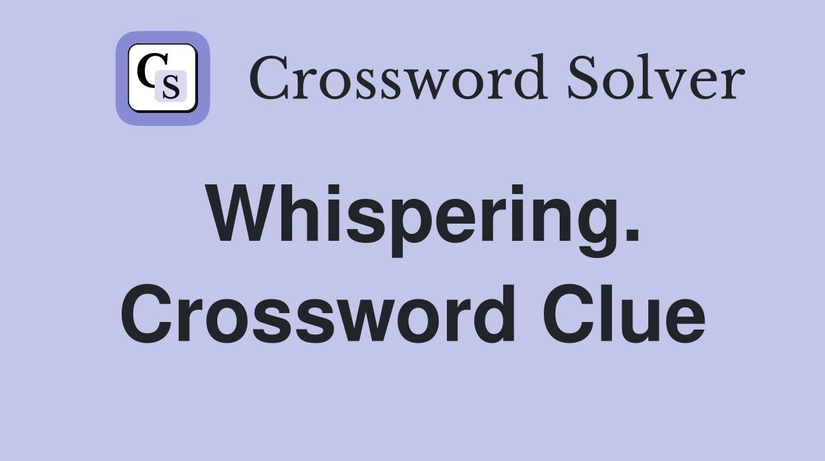 Whispering. Crossword Clue