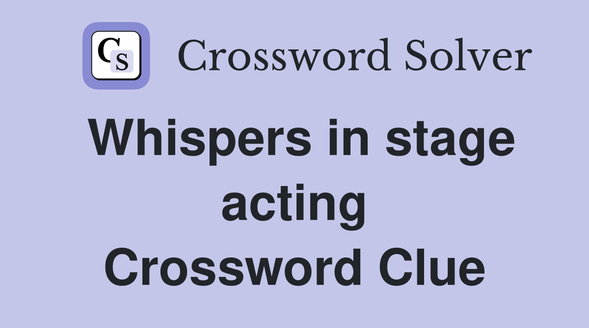 Whispers in stage acting Crossword Clue