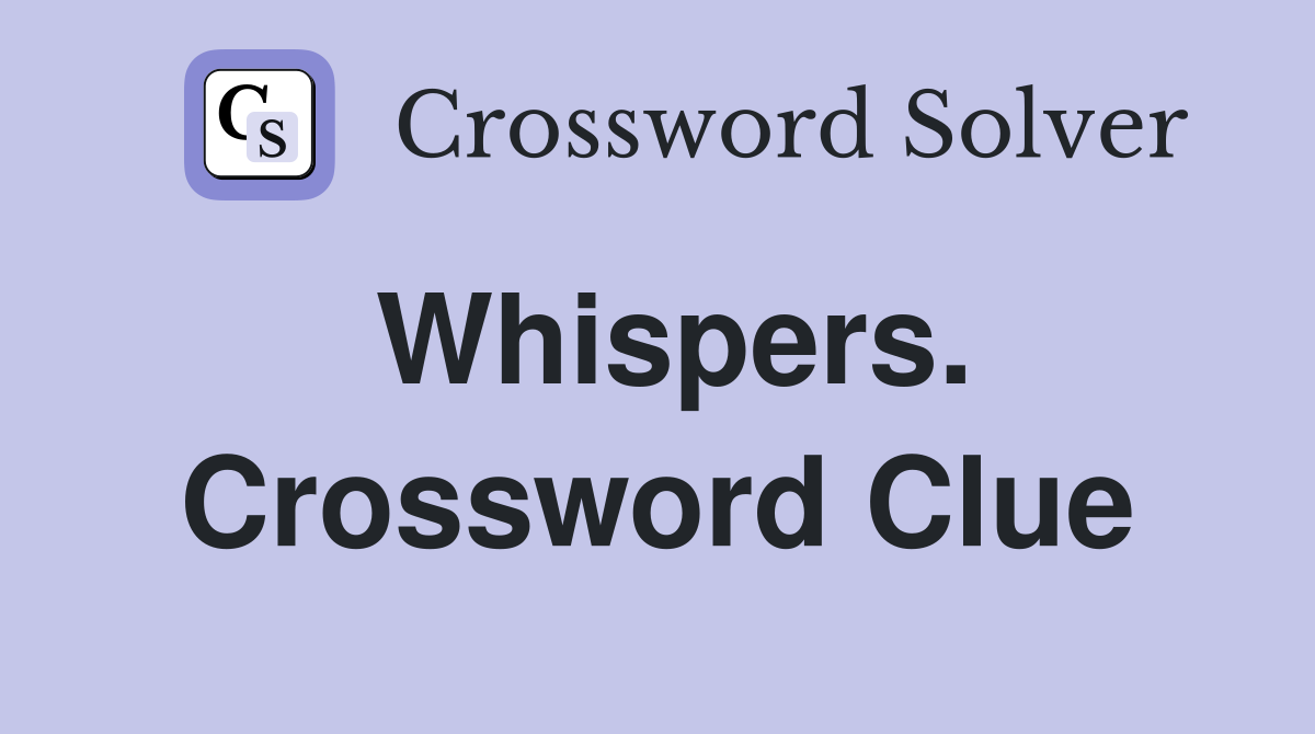 Whispers. Crossword Clue
