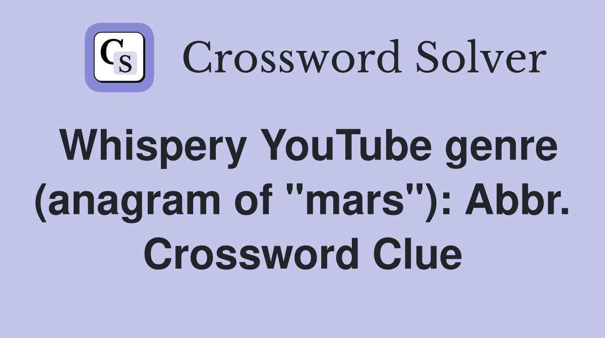 Whispery YouTube genre (anagram of "mars"): Abbr. Crossword Clue