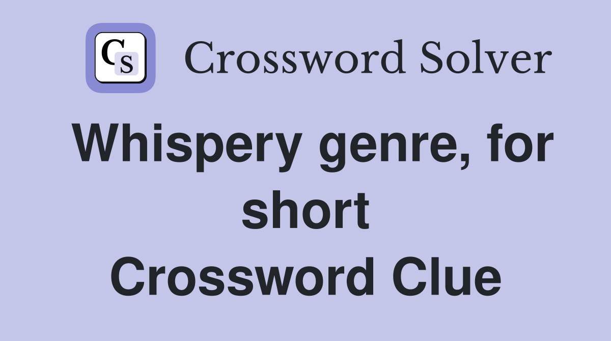 Whispery genre, for short Crossword Clue