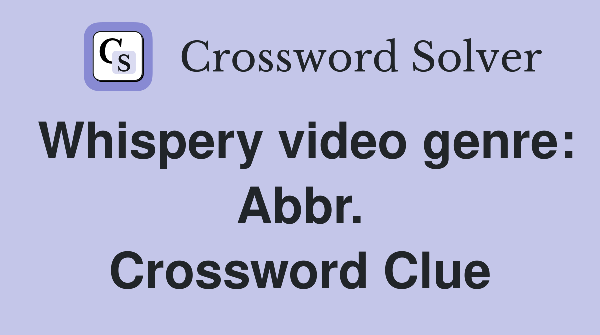 Whispery video genre: Abbr. Crossword Clue