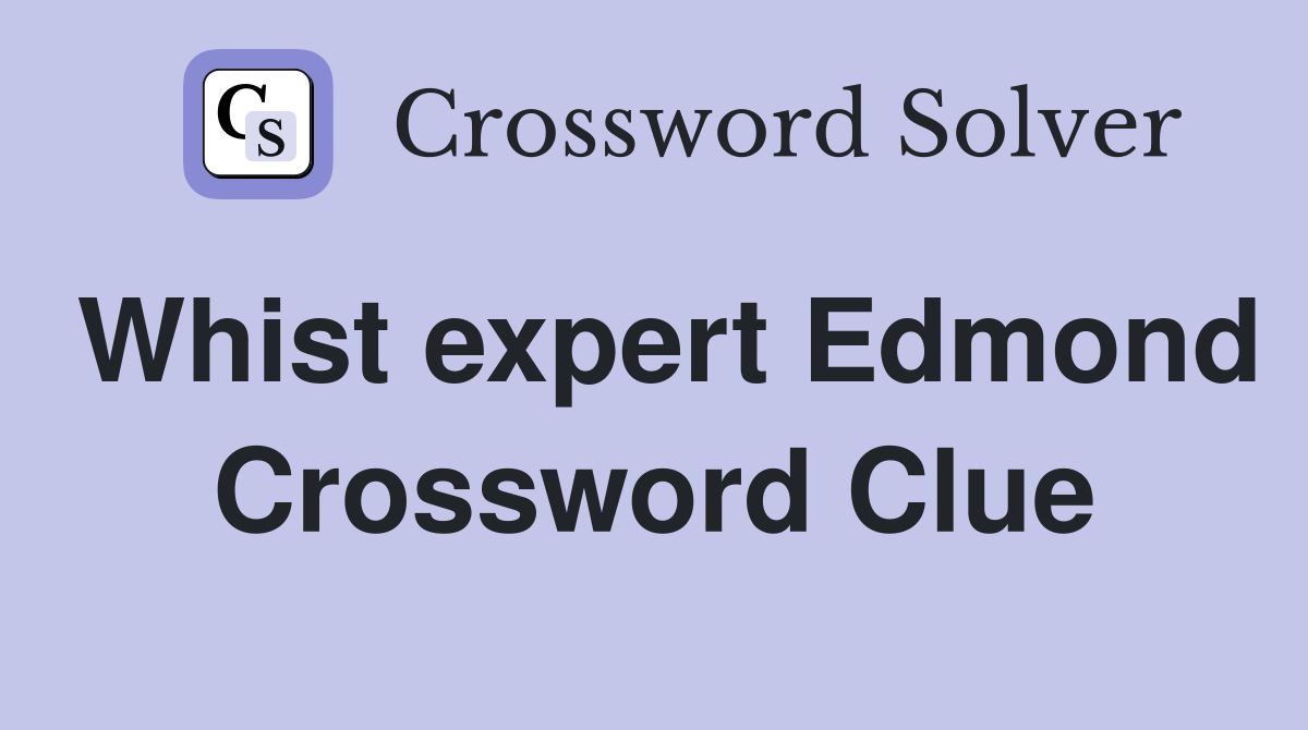 Whist expert Edmond Crossword Clue