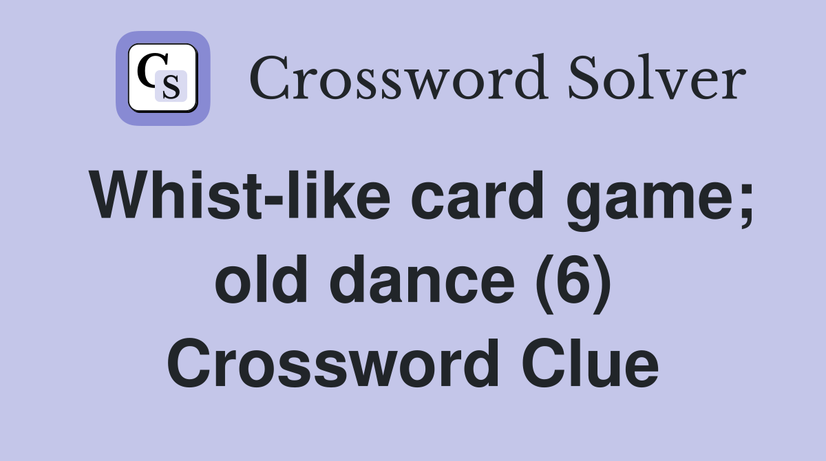 Whist-like card game; old dance (6) Crossword Clue