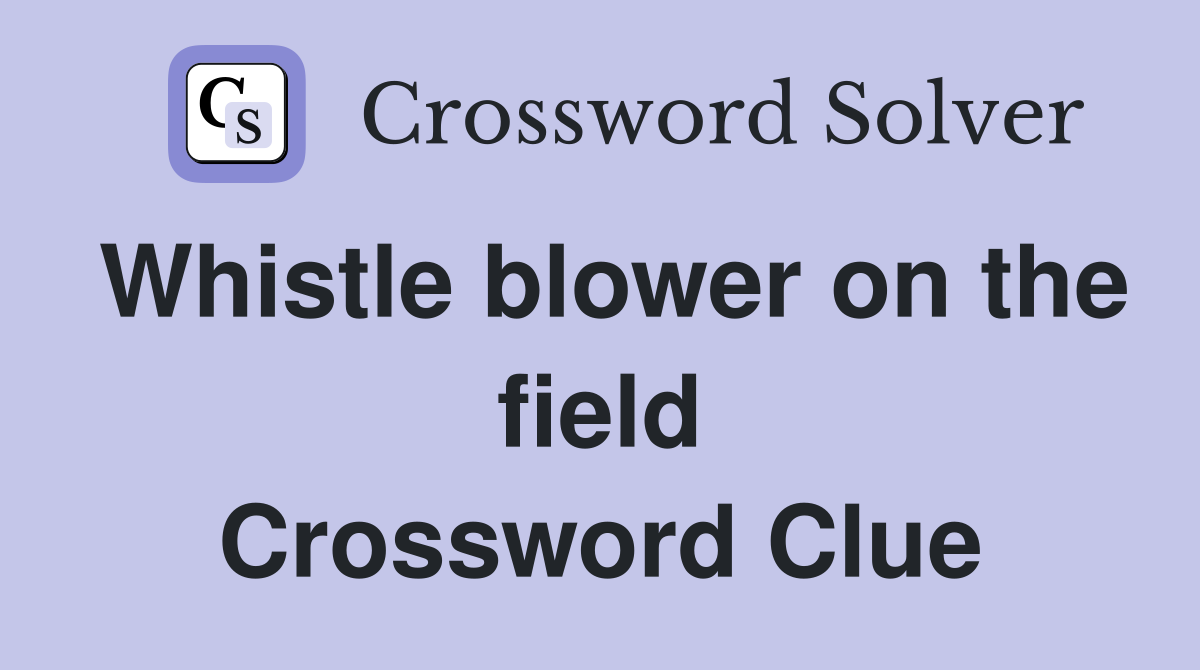 Whistle blower on the field Crossword Clue