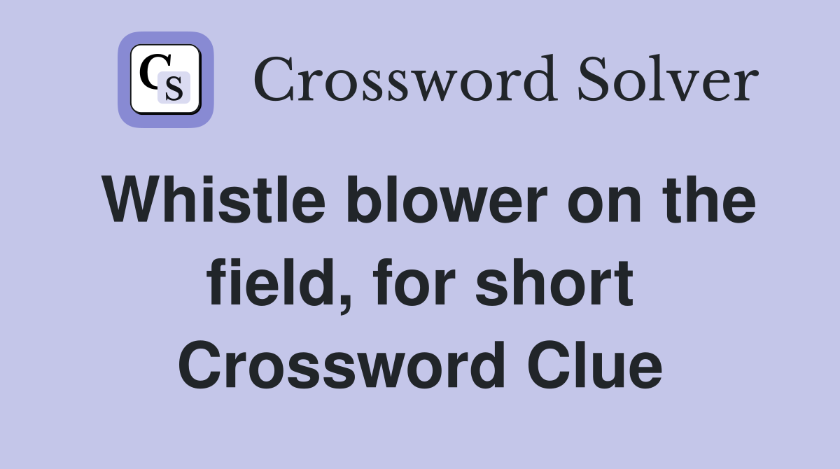 Whistle blower on the field, for short Crossword Clue