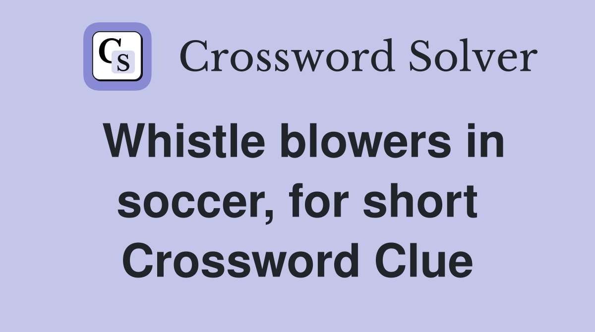 Whistle blowers in soccer, for short Crossword Clue