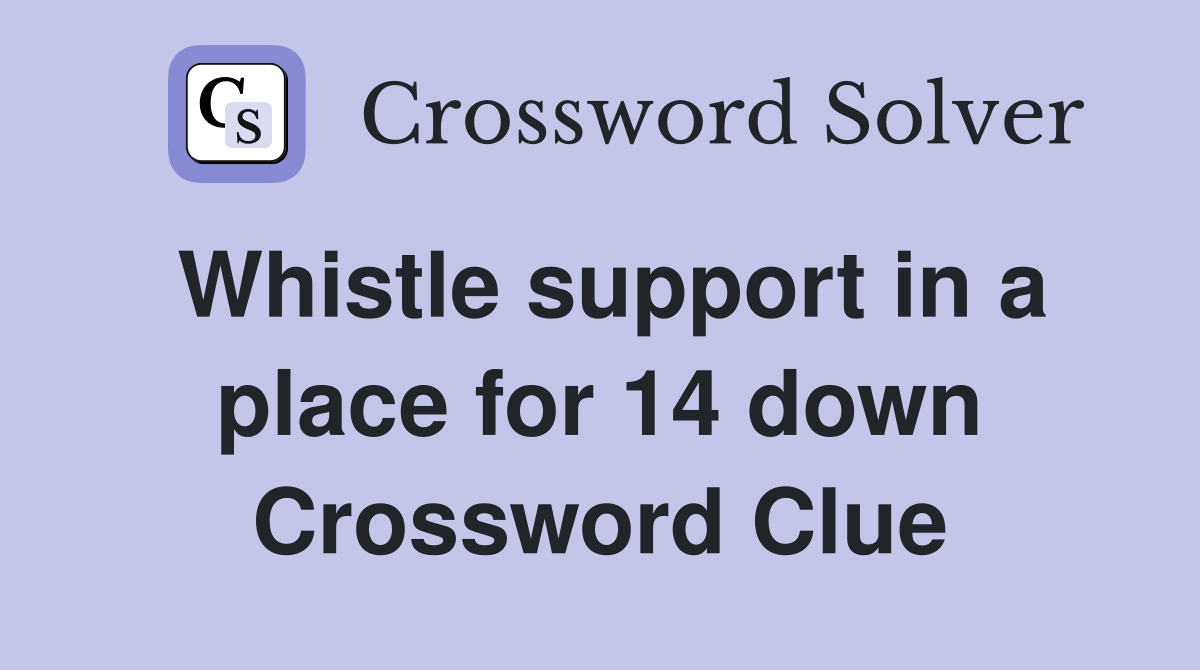 Whistle support in a place for 14 down Crossword Clue