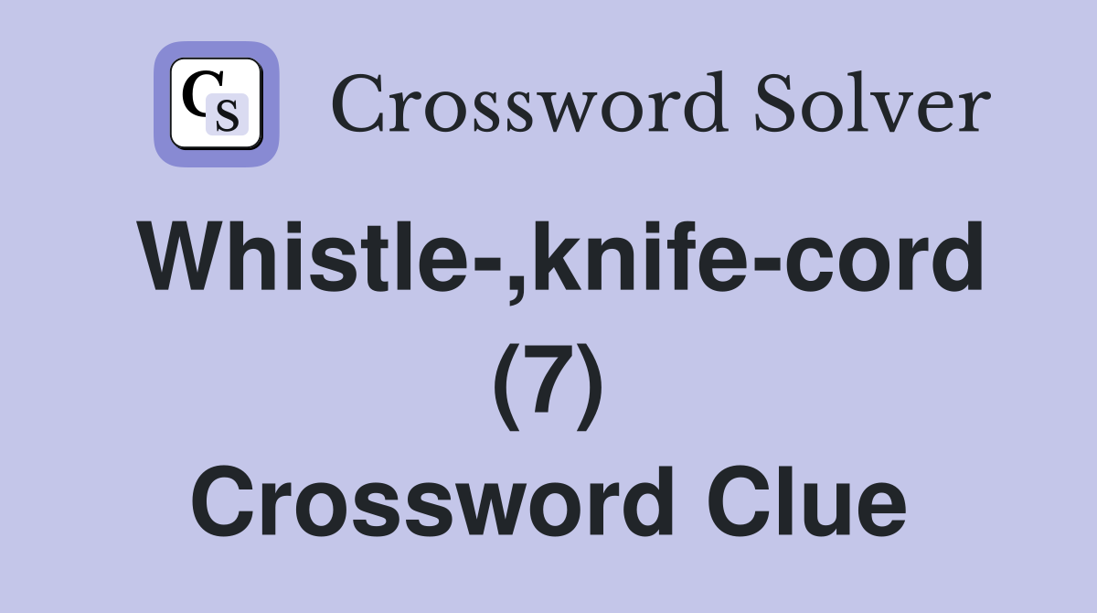 Whistle-,knife-cord (7) Crossword Clue