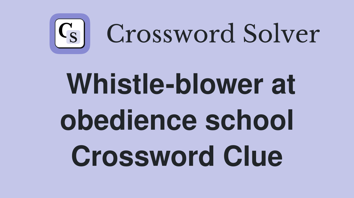 Whistle-blower at obedience school Crossword Clue