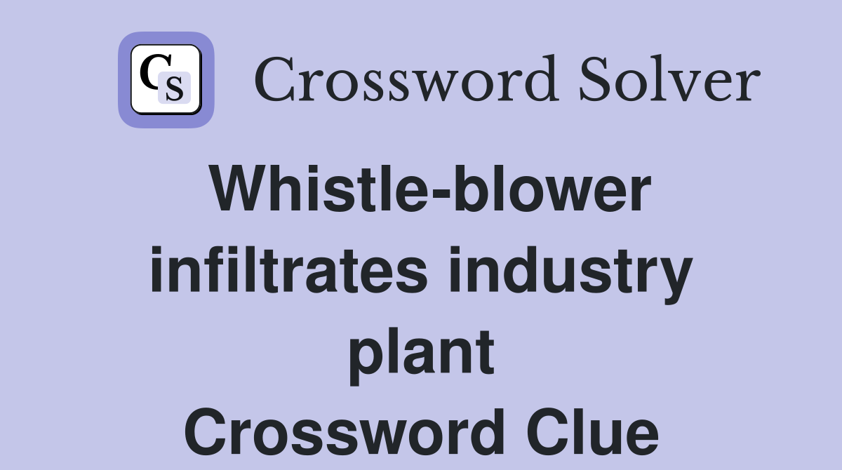 Whistle-blower infiltrates industry plant Crossword Clue