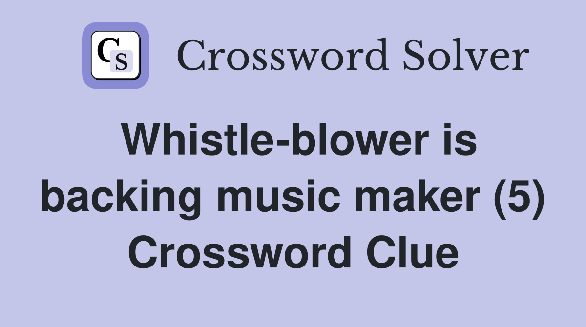 Whistle-blower is backing music maker (5) Crossword Clue
