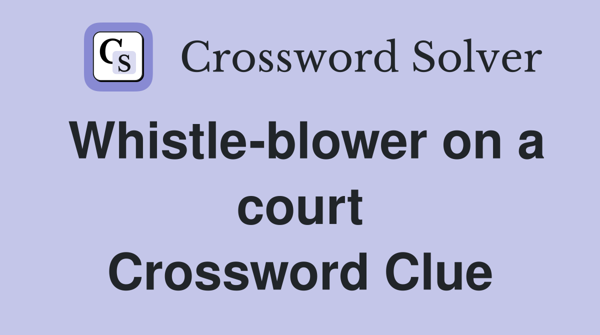 Whistle-blower on a court Crossword Clue