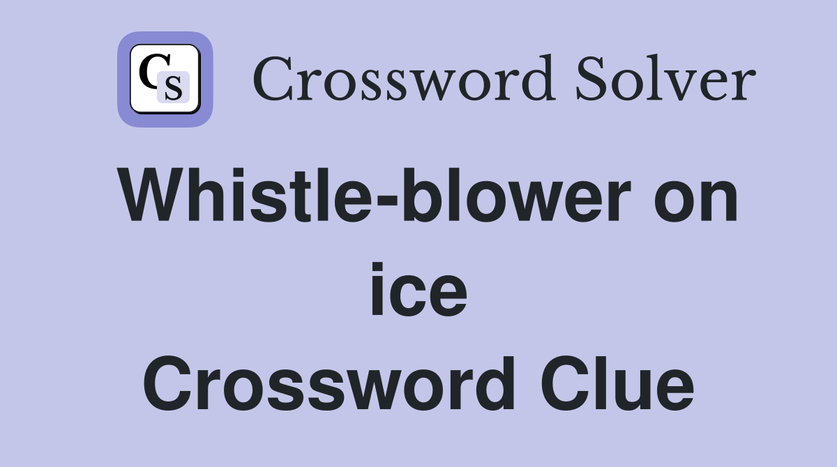 Whistle-blower on ice Crossword Clue