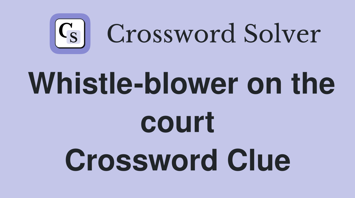 Whistle-blower on the court Crossword Clue