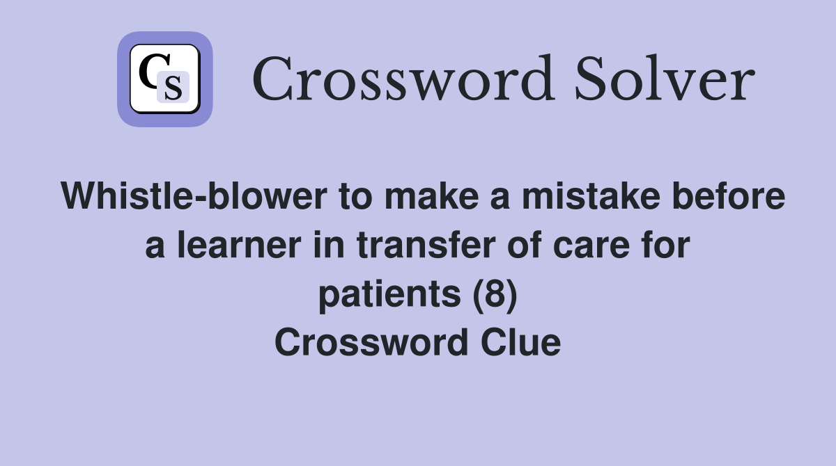 Whistle blower to make a mistake before a learner in transfer of care