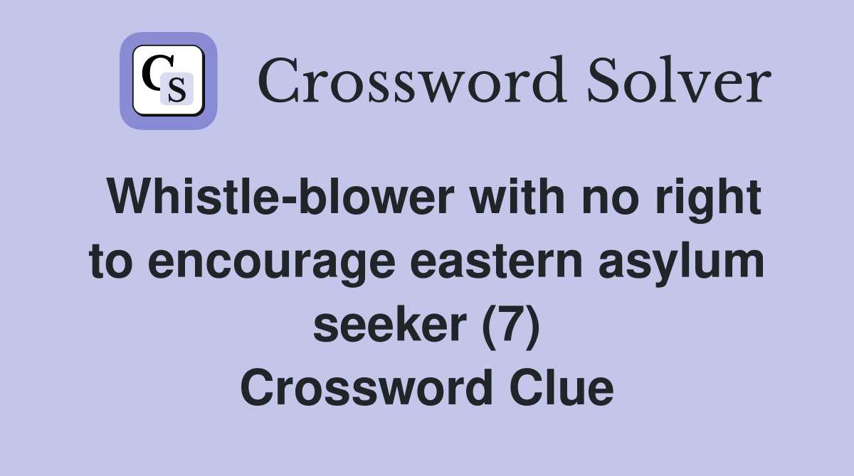 Whistle-blower with no right to encourage eastern asylum seeker (7) Crossword Clue