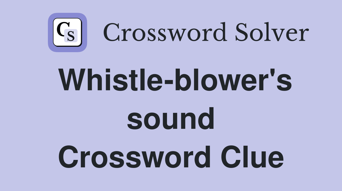 Whistle-blower's sound Crossword Clue