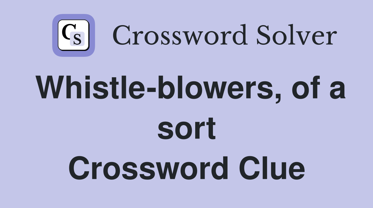 Whistle-blowers, of a sort Crossword Clue