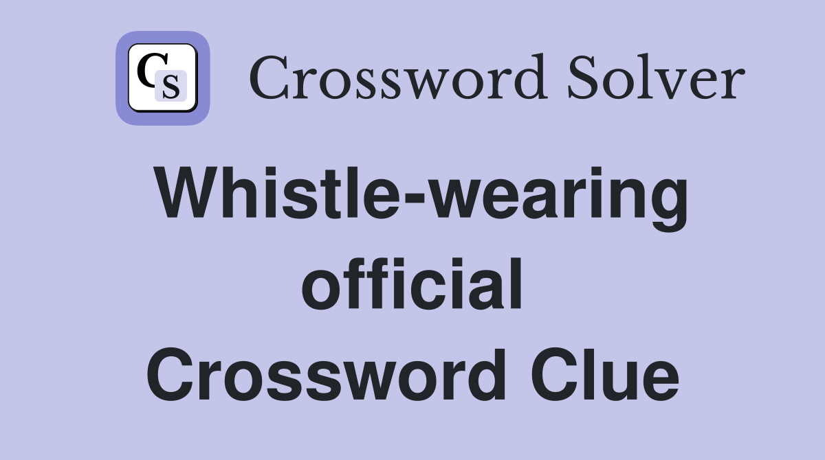 Whistle-wearing official Crossword Clue