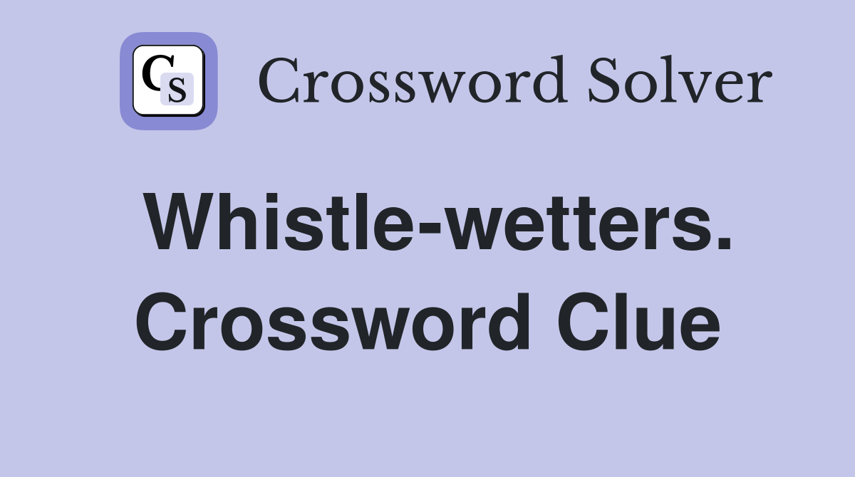 Whistle-wetters. Crossword Clue