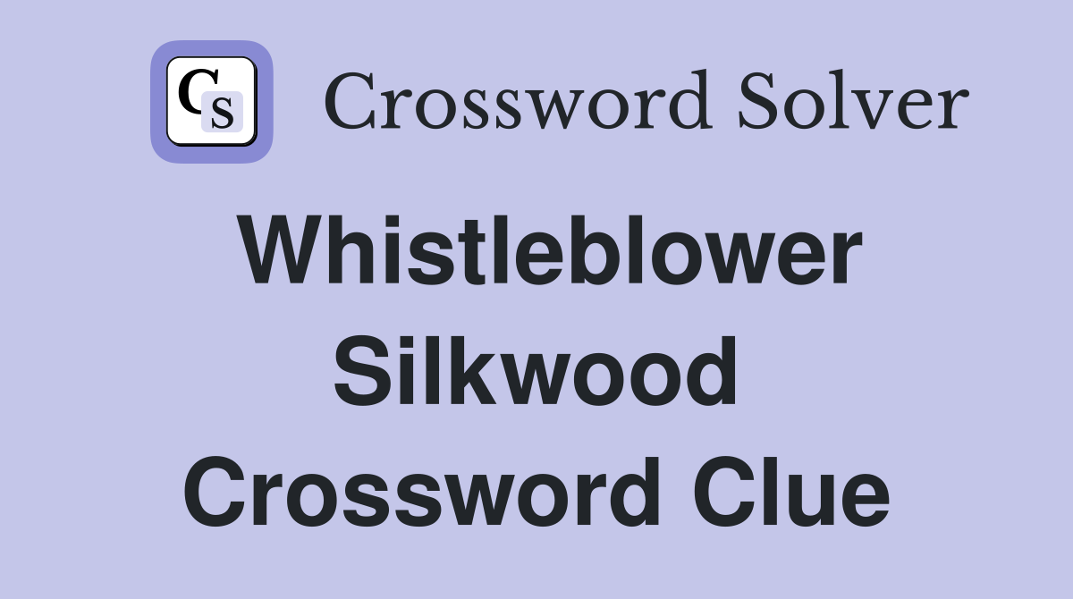 Whistleblower Silkwood Crossword Clue