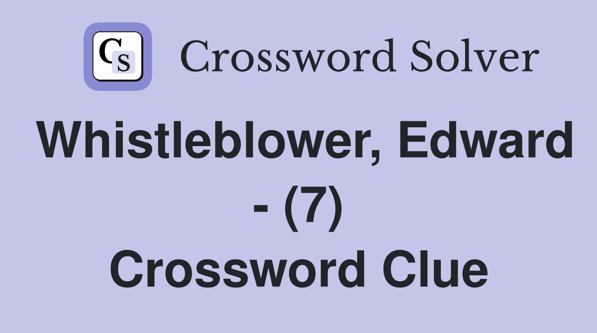 Whistleblower, Edward - (7) Crossword Clue