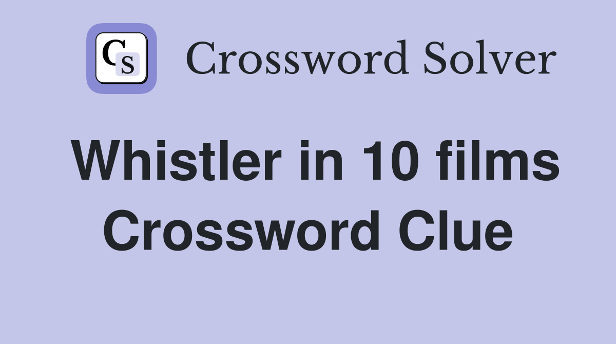 Whistler in 10 films Crossword Clue