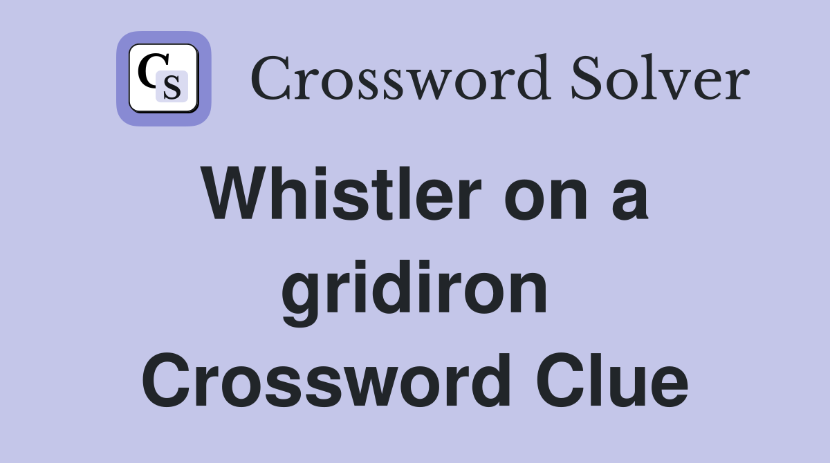 Whistler on a gridiron Crossword Clue
